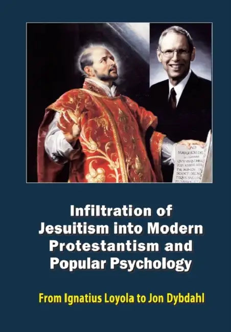 Infiltration of Jesuitism into Modern Protestantism and Popular Psychology: From Ignatius Loyola to Jon Dybdahl by Milos Bogdanovic