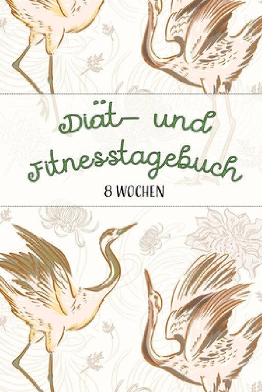 Diät- und Fitnesstagebuch: Das 8-Wochen-Tagebuch zum Ausfüllen für Fitness und Diät -- Inkl. Nährwerttabelle, vielen Tipps und Motivation -- Vorh by Franziska Veid