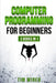 Computer Programming for Beginners: The essential guide on Python with hand-on projects. Coding for beginners. Сonsecutive steps from the basic by Tim Wired