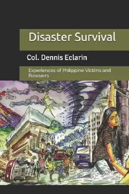 Disaster Survival: Experiences of Philippine Victims and Rescuers by Dennis V. Eclarin