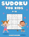 Sudoku for Kids 9-12: 200 Fun Sudokus for Children Ages 9-12 - Includes Instructions and Solutions - Large Print by Kampelmann