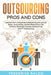Outsourcing Pros and Cons: Lessons from companies outsourcing jobs across Sales, Accounting, Human Resources, Call Centers, Business Process Outs by Frederick Raldo