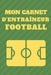 Mon Carnet D'entraîneur Football: Créez et dessinez vos tactiques facilement by Publishing, Entraineur