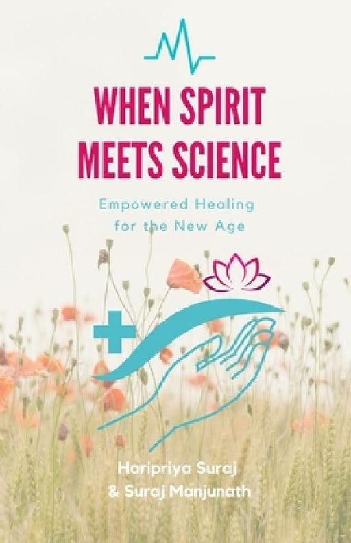When Spirit Meets Science: Empowered Healing for the New Age  by Suraj Manjunath