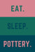 Eat Sleep Pottery: Helps To Keep All Your Pottery Projects Organized by Pottery Journals Creations