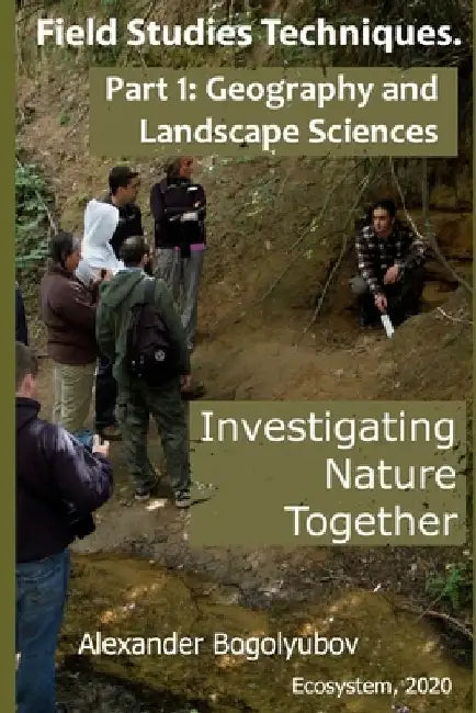 Field Studies Techniques. Part 1. Geography and Landscape Sciences: Investigating Nature Together by Michael Brody