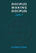 Disciples Making Disciples - Level 1 by The Timothy Initiative