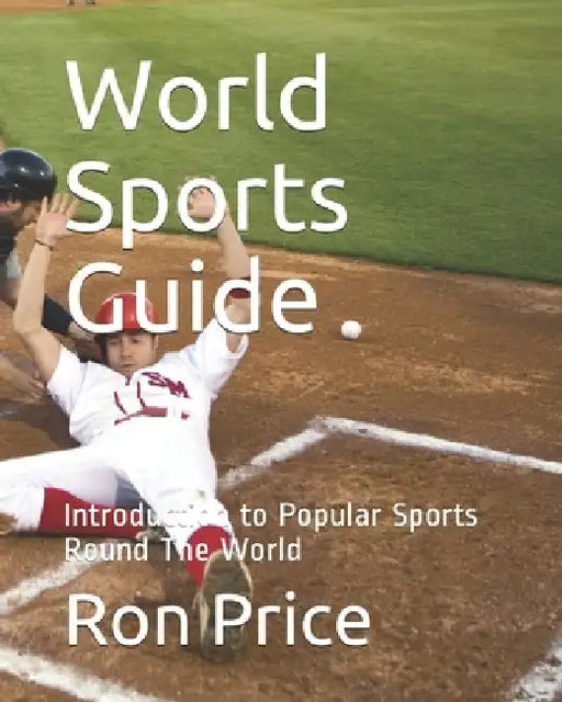World Sports Guide: Introduction to Popular Sports Round The World by Ron Price