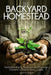The Backyard Homestead: 2 books in 1: Homesteading for Beginners and Backyard Chickens, a Back-to-Basics Guide by Martin Travis