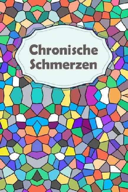 Chronische Schmerzen: Tägliche Schmerzdokumentation - Übersichtlich mit vorgefertigten Seiten - In Sekunden ausgefüllt by Schmerz, Sandra