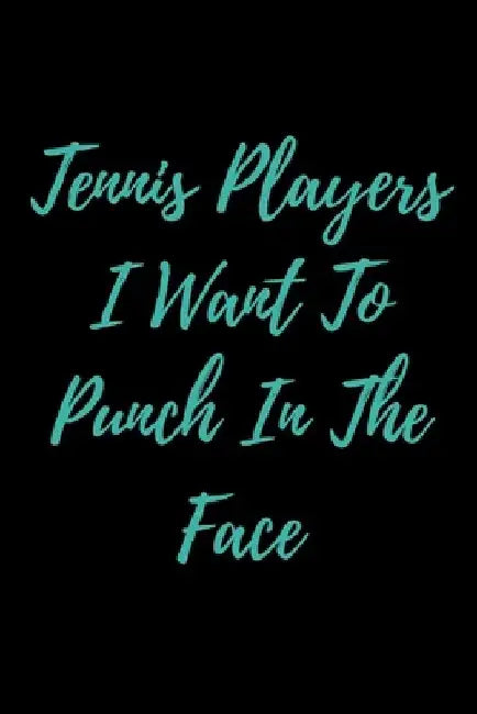Tennis Players I Want To Punch In The Face by Start Note Books