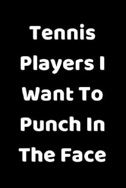 Tennis Players I Want To Punch In The Face by Start Note Books