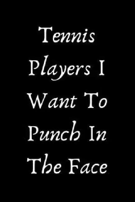 Tennis Players I Want To Punch In The Face by Start Note Books
