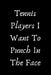 Tennis Players I Want To Punch In The Face by Start Note Books