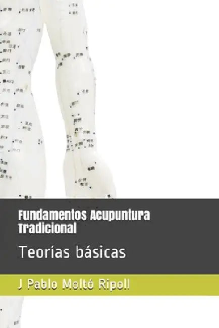 Fundamentos Acupuntura Tradicional: Teorías básicas by Ripoll, Juan Pablo Molto