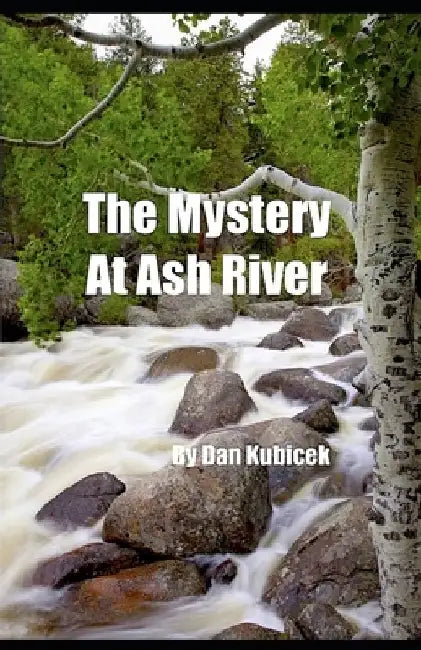 The Mystery At Ash River by Dan Kubicek