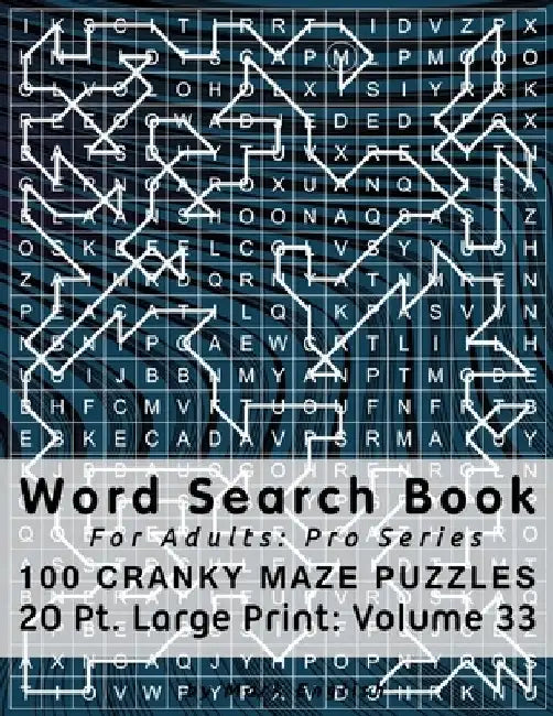 Word Search Book For Adults: Pro Series, 100 Cranky Maze Puzzles, 20 Pt. Large Print, Vol. 33 by Mark English