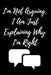 I'm Not Arguing. I Am Just Explaining Why I'm Right by Star Note Book