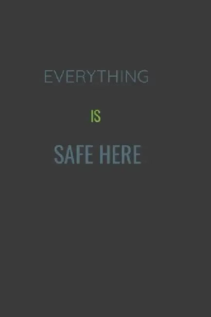 Everything Is Safe Here by T. y.