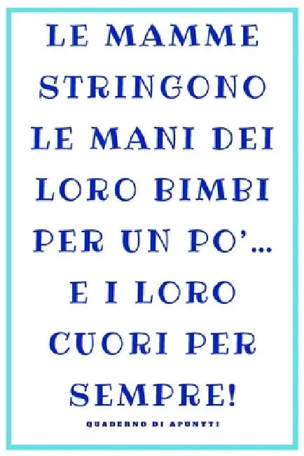 Le Mamme: La Mamma. Un regalo per le madri. Una frase bellissima e un regalo originale. Ideale per la mamma. 120 pagine per appunti. by Publishing, Fabrizia T. Beata
