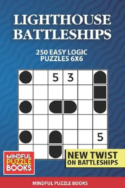 Lighthouse Battleships: 250 Easy Logic Puzzles 6x6 by Mindful Puzzle Books