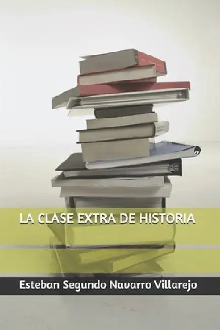 La Clase Extra de Historia by Navarro Villarejo, Esteban Segundo