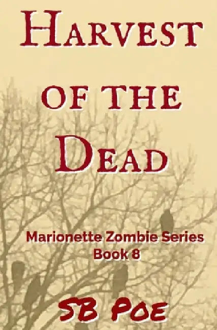 Harvest of the Dead: Marionette Zombie Series Book 8 by S. B. Poe