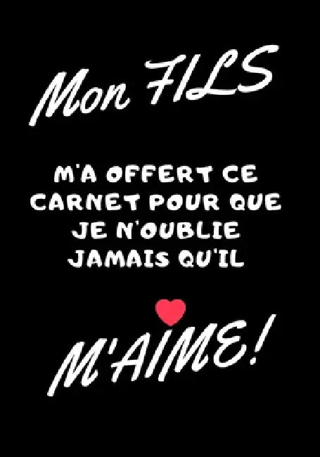 Mon fils m'a offert ce carnet pour que je n'oublie jamais qu'il m'aime!: Carnet de note - idée cadeau originale pour fête des mères, fêtes des pères o by Carnet Message