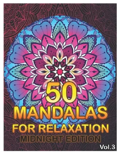 50 Mandalas For Relaxation Midnight Edition: Big Mandala Coloring Book for Adults 50 Images Stress Management Coloring Book For Relaxation, Meditation by Benmore Book