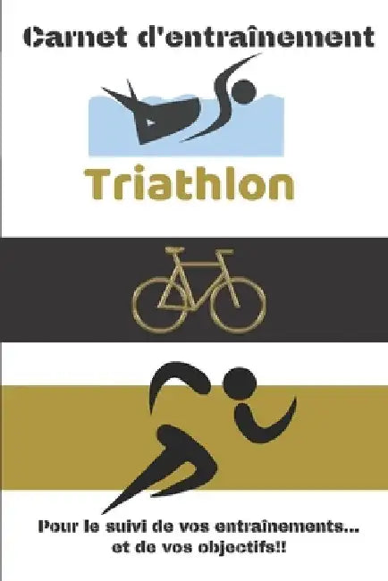 Carnet d'entraînement Triathlon Pour le suivi de vos entraînements...et de vos objectifs!!: Carnet d'entraînement pour le Triathlon, à remplir, pour l by Editions, Cb Coach