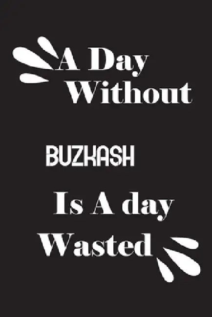 A day without buzkash? is a day wasted by Notebook Quotes Notebook