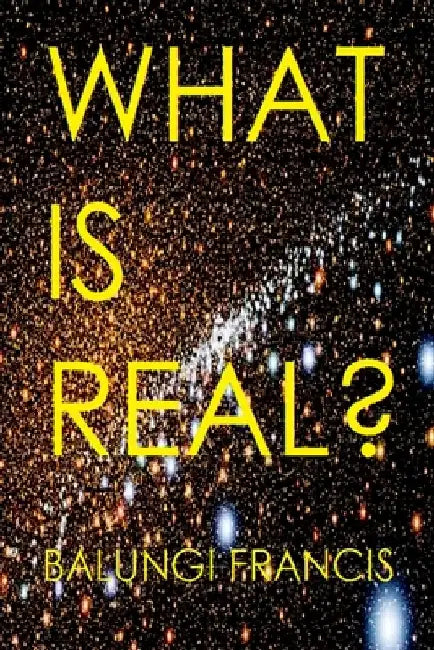 What is Real?: Space Time Singularities or Quantum Black Holes?Dark Matter or Planck Mass Particles? General Relativity or Quantum Gr by Balungi Francis