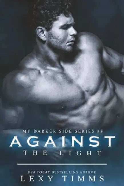 Against the Light: Billionaire Romantic Suspense by Lexy Timms