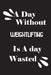 A day without weightlifting is a day wasted by Notebook Quotes Notebook