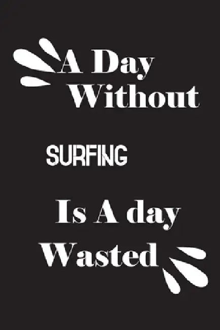 A day without surfing is a day wasted by Notebook Quotes Notebook