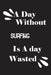 A day without surfing is a day wasted by Notebook Quotes Notebook
