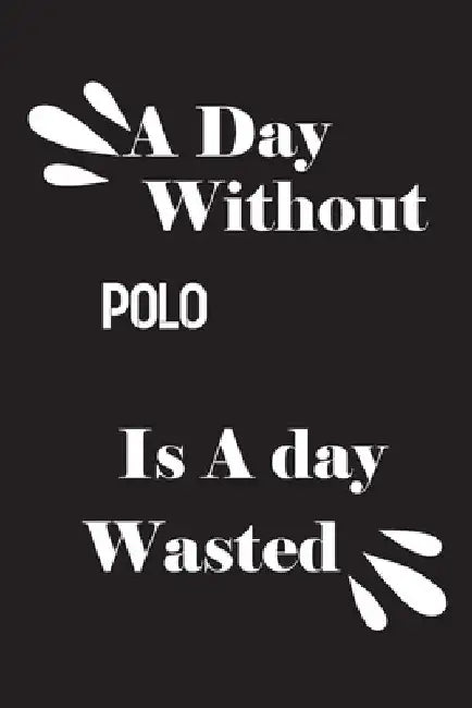 A day without polo is a day wasted by Notebook Quotes Notebook