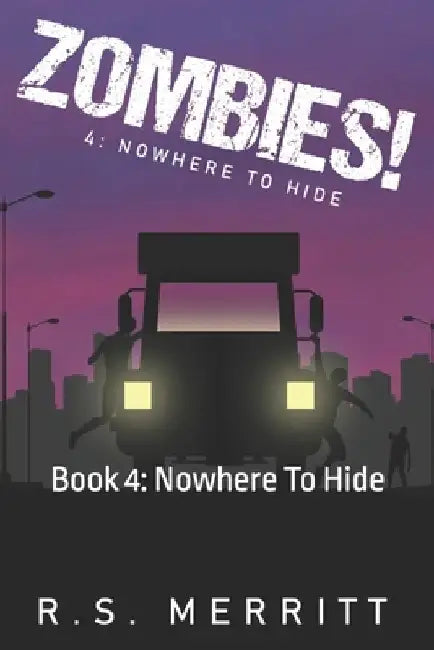 Zombies!: Book 4: Nowhere To Hide by R. S. Merritt