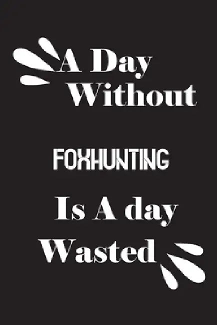 A day without foxhunting is a day wasted by Notebook Quotes Notebook