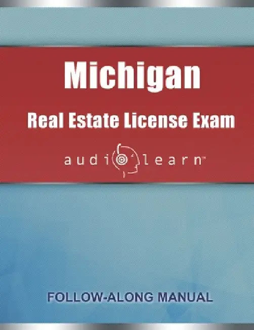 Michigan Real Estate License Exam AudioLearn: Complete Audio Review for the Real Estate License Examination in Michigan! by Audiolearn Content Team