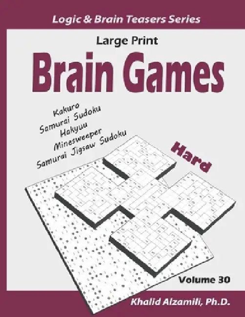 Large Print Brain Games: 100 Hard Adults Puzzles (Kakuro, Samurai Sudoku, Hakyuu, Minesweeper, Samurai Jigsaw Sudoku) by Khalid Alzamili