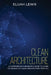 Clean Architecture: A Comprehensive Beginner's Guide to Learn the Realms of Clean Architecture from A-Z by Elijah Lewis