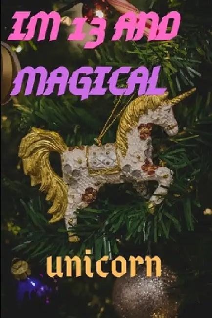 Im 13: Im 13 and Magical Unicorn Gift by Unicorn and Magical Publishing