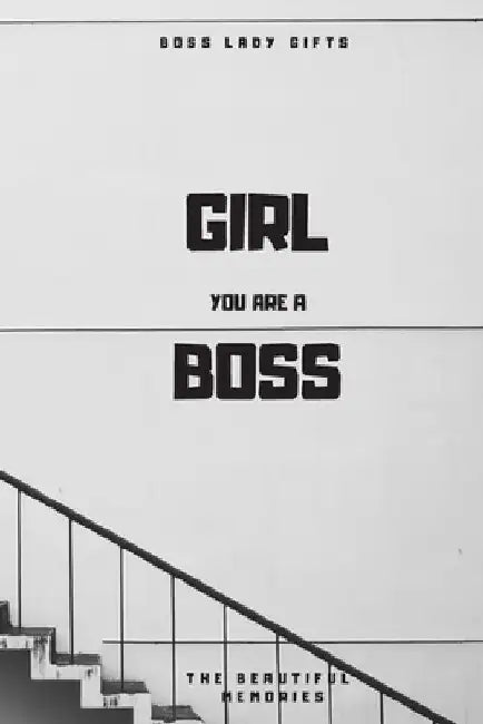 Girl You Are A Boss: Boss Lady Gifts by The Beautiful Memories