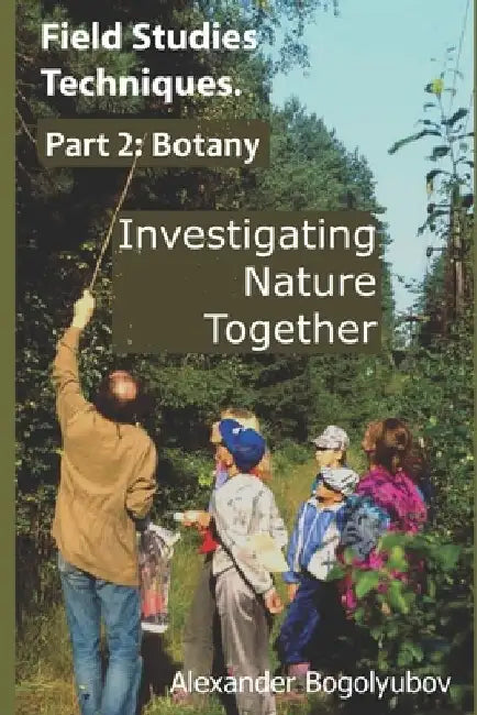 Field Studies Techniques. Part 2. Botany: Investigating Nature Together by Michael Brody