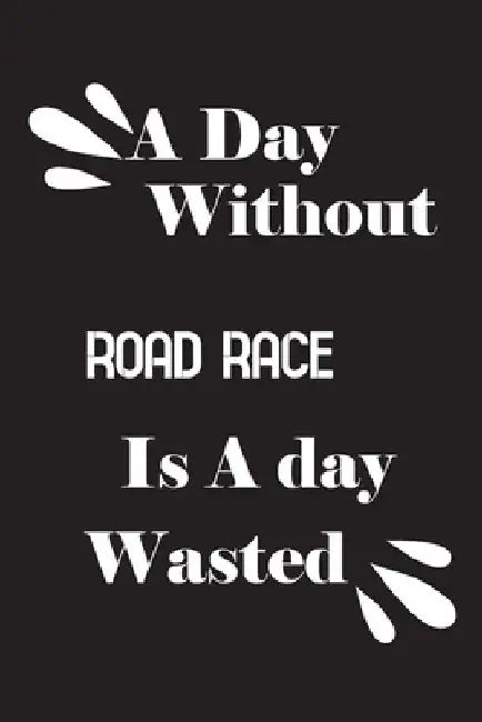 A day without road race is a day wasted by Notebook Quotes Notebook