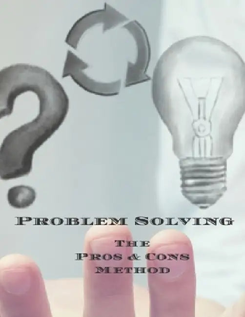 Problem Solving The Pros & Cons Method: Decision making is important not an easy as yes or no, a new job, buying something, moving, voting or planning by Andrew Serpe