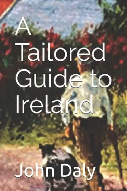 A Tailored Guide to Ireland by John Daly