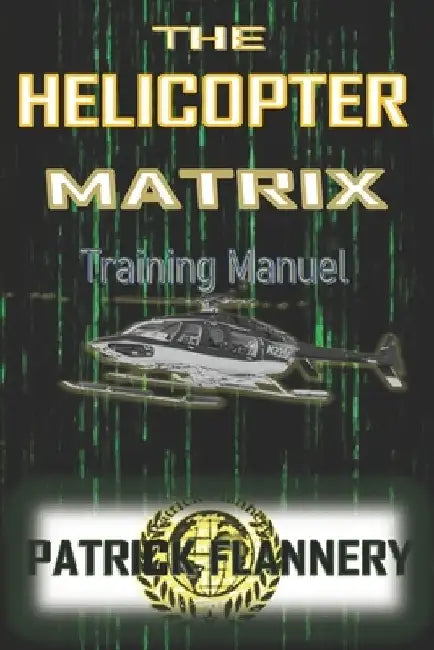 The Helicopter Matrix: Get to the Chopper! by Patrick Flannery