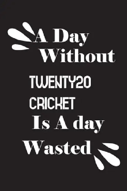A day without Twenty20 cricket is a day wasted by Notebook Quotes Notebook